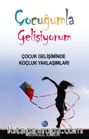 Çocuğumla Gelişiyorum <br /> Çocuk Gelişiminde Koçluk Yaklaşımları