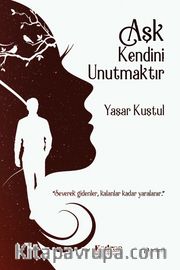 Aşk Kendini Unutmaktır 