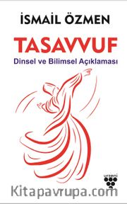 Tasavvuf <br /> Dinsel ve Bilimsel Açıklaması