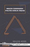 Mekan Üzerinden Politik Kimlik İnşası