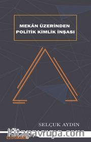 Mekan Üzerinden Politik Kimlik İnşası