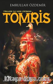 Türklerin İlk Kadın Hükümdarı Tomris