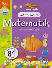 Adım Adım Matematik Evde Eğlenerek Öğren 84 Soru - 5 Yaş Üstü