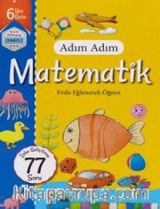 Adım Adım Matematik Evde Eğlenerek Öğren 77 Soru - 6 Yaş Üstü