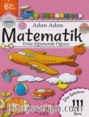 Adım Adım Matematik Evde Eğlenerek Öğren 111 Soru - 6 Yaş Üstü