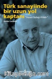 Türk Sanayiinde Bir Uzun Yol Kaptanı “Hasan Subaşı Kitabı” 