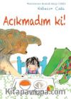 Acıkmadım ki!