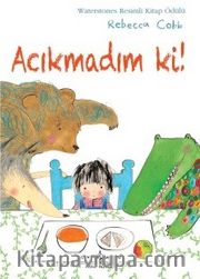 Acıkmadım ki!
