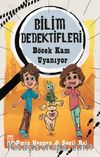 Böcek Kam Uyanıyor / Bilim Dedektifleri