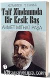 Taif Zindanında Bir Kesik Baş Ahmet Mithat Paşa