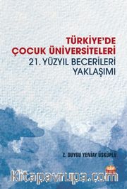 Türkiye'de Çocuk Üniversiteleri <br /> 21. Yüzyıl Becerileri Yaklaşımı