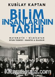 Bilim İnsanlarının Tarihi <br /> Matematik, Bilgisayar, Oyun Teorisi, Mantık, Olasılık