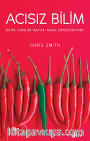 Acısız Bilim <br /> Bilim, Günlük Hayatı Nasıl Değiştiriyor?