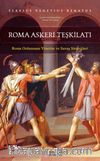 Roma Askeri Teşkilatı & Roma Ordusunun Yönetim ve Savaş Stratejileri