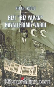 Bizi Biz Yapan Hayallerimiz Vardı