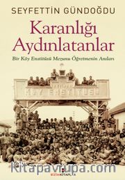 Karanlığı Aydınlatanlar <br /> Bir Köy Enstitüsü Mezunu Öğretmenin Anıları