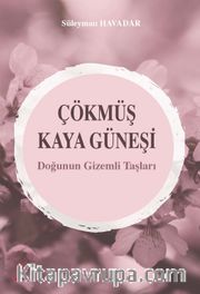 Çökmüş Kaya Güneşi <br /> Doğunun Gizemli Taşları