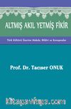 Altmış Akıl Yetmiş Fikir & Türk Kültürü Üzerine Makale, Bildiri ve Konuşmalar