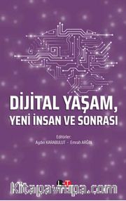 Dijital Yaşam, Yeni İnsan ve Sonrası