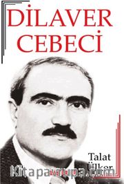 Dilaver Cebeci <br /> Hayatı - Sanatı - Eserleri
