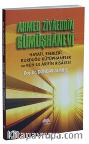 Ahmed Ziyaeddin Gümüşhanevi Hayatı ve Ruh-ul Arifin Risalesi