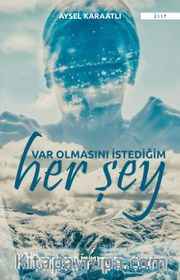 Var Olmasını İstediğim Her Şey