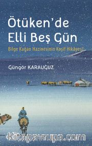 Ötüken'de Elli Beş Gün <br /> Bilge Kağan Hazinesinin Keşif Hikayesi