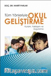 Tüm Yönletiyle Okul Geliştirme <br /> Kuram, Yaklaşım ve Uygulama