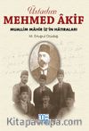 Üstadım Mehmed Akif & Muallim Mahir İz'in Hatıraları