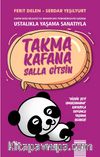 Ustalıkla Yaşama Sanatıyla Takma Kafana Salla Gitsin