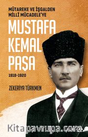 Mütareke ve İşgalden Milli Mücadele’ye Mustafa Kemal Paşa (1918-1920)
