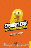 Cesaret Edip Söyleyemediklerimiz