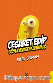 Cesaret Edip Söyleyemediklerimiz