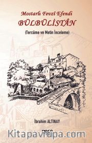Bülbülistan (Tercüme ve Metin İnceleme) <br /> Mostarlı Fevzi Efendi