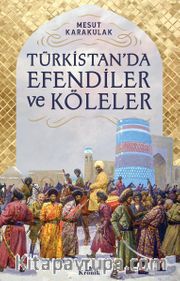 Türkistan’da Efendiler ve Köleler