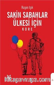 Sakin Sabahlar Ülkesi İçin <br /> Kore