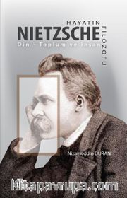 Hayatın Filozofu Nietzsche <br /> Din - Toplum ve İnsan