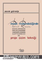 İnşaat Mühendisliğinde Teknik Resim Esaslarından Projelendirme Prensiplerinin Saptanması ve Proje Çizim Tekniği