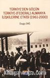 Türkiye’den Göçün Türkiye-(Federal) Almanya İlişkilerine Etkisi (1961-2000)