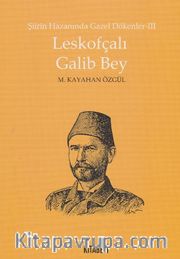 Leskofçalı Galib Bey / Şiirin Hazanında Gazel Dökenler 3