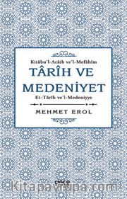 Tarih ve Medeniyet: Kitabu'I-Acaib ve'I-Mefahim et-Tarih ve'I-Medeniyye