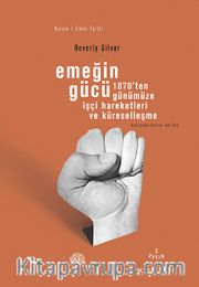 Emeğin Gücü <br /> 1870'ten Günümüze İşçi Hareketleri ve Küreselleşme