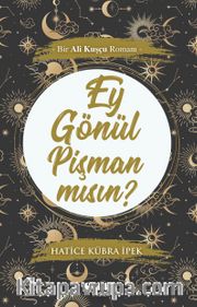 Ey Gönül Pişman Mısın? <br /> Bir Ali Kuşçu Romanı