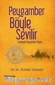 Peygamber Böyle Sevilir <br /> Sahabede Peygamber Sevgisi