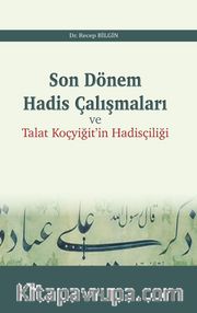 Son Dönem Hadis Çalışmaları ve Talat Koçyiğit'in Hadisçiliği