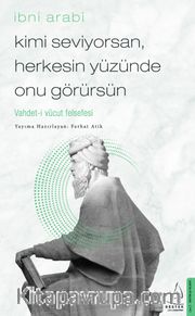 Kimi Seviyorsan, Herkesin Yüzünde Onu Görürsün <br /> Vahdet-i Vücut Felsefesi