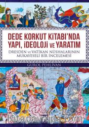 Dede Korkut Kitabı'nda Yapı, İdeoloji ve Yaratım