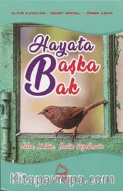 Hayata Başka Bak <br /> Aklın, Kalbin, Neslin Güzelleşsin