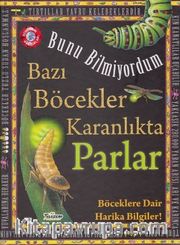 Bunu Bilmiyordum / Bazı Böcekler Karanlıkta Parlar (Ciltli)
