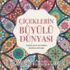 Çiçeklerin Büyülü Dünyası & Rahatlatıcı, Anti Stres Mandala Boyama